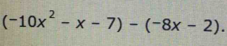 (-10x^2-x-7)-(-8x-2).