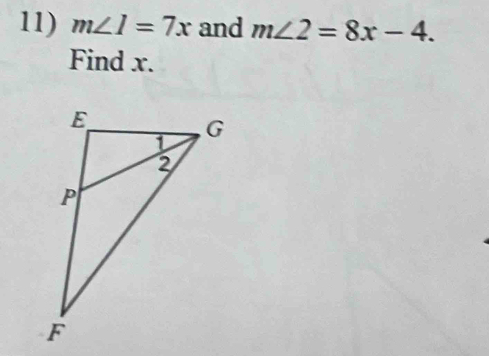 m∠ I=7x and m∠ 2=8x-4. 
Find x.