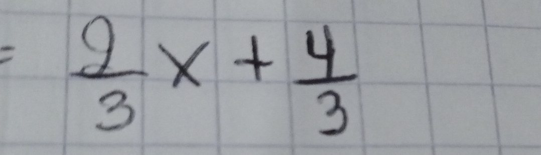 = 2/3 x+ 4/3 