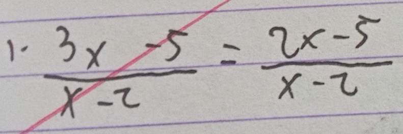 1-  (3x-5)/x-2 = (2x-5)/x-2 