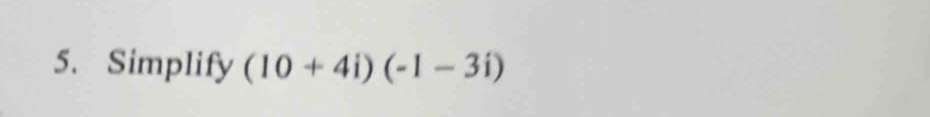 Simplify (10+4i)(-1-3i)