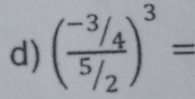 ( (-3/4)/^5/_2 )^3=