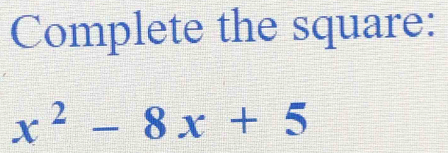 Complete the square:
x^2-8x+5