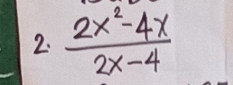  (2x^2-4x)/2x-4 