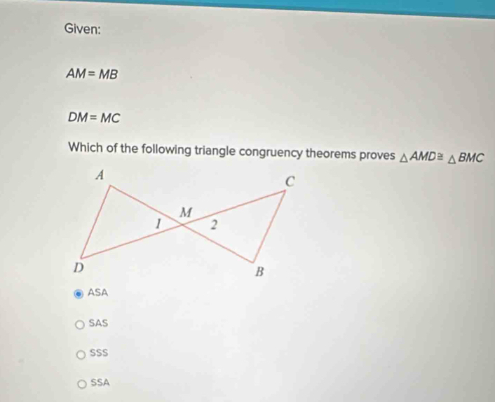 Solved: Given: AM=MB DM=MC Which of the following triangle congruency ...