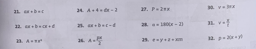 ax+b=c 24. A+4=dx-2 27. P=2π x 30. v=3π x
22. ax+b=cx+d 25. ax+b=c-d 28. alpha =180(x-2) 31. v= X/t 
23. A=π x^2 26. A= px/2  29. e=y+z+xm 32. p=2(x+y)