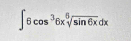 ∈t 6cos^36xsqrt[6](sin 6x)dx