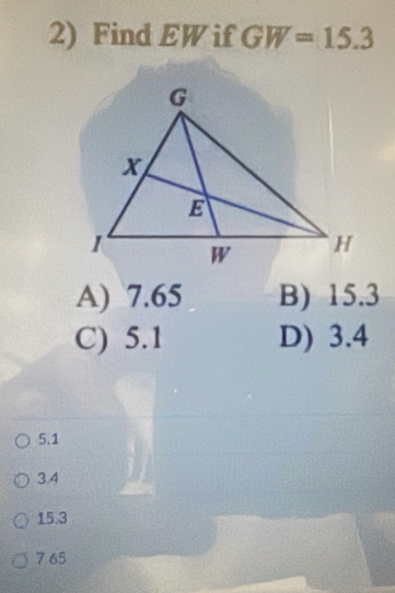 Find EW if GW=15.3
A) 7.65 B) 15.3
C) 5.1 D) 3.4
5.1
3.4
15.3
765