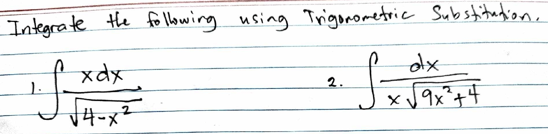 Integrate the following using Trigonomefric Substtution. 
) ∈t  xdx/sqrt(4-x^2) 
2. ∈t  dx/xsqrt(9x^2+4) 