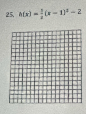 25, h(x)= 1/2 (x-1)^2-2