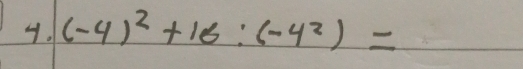 (-4)^2+16:(-4^2)=