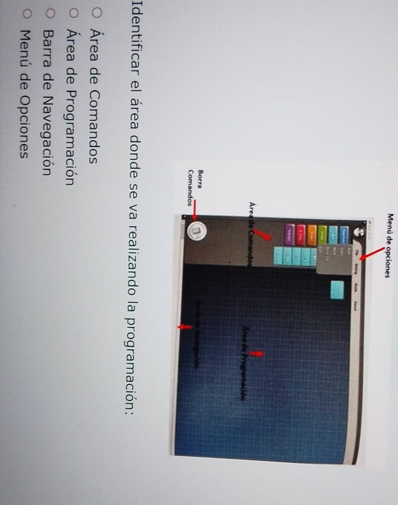 Menú de opciones
Identificar el área donde se va realizando la programación:
Área de Comandos
Área de Programación
Barra de Navegación
Menú de Opciones