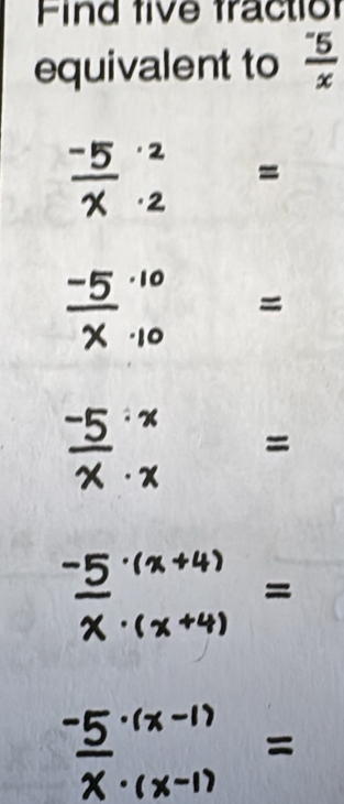 Find five fractior 
equivalent to frac ^-5x