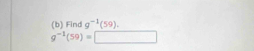 Find g^(-1)(59).
g^(-1)(59)=□