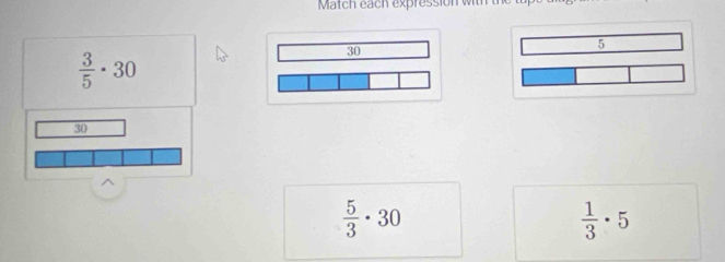 Match each expression with
5
 3/5 · 30
30
30^(frac 5)3· 30
 1/3 · 5