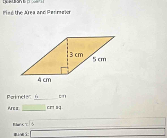 Find the Area and Perimeter 
Perimeter: 6_  cm
Area: _ cm sq. 
Blank 1: 6 
Blank 2: □