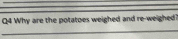 Why are the potatoes weighed and re-weighed?