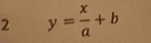 2
y= x/a +b