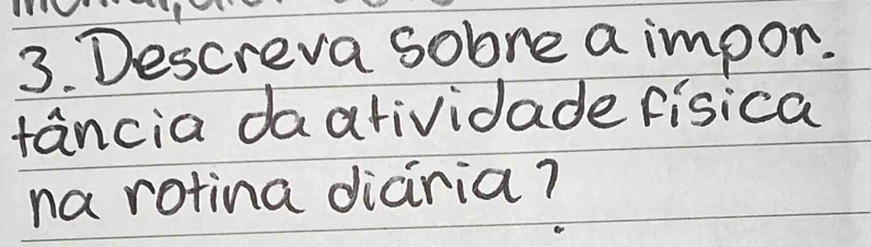 Descreva sobre a impor. 
tancia daatividade fisica 
na rotina diciria?