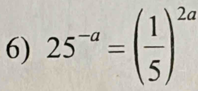 25^(-a)=( 1/5 )^2a