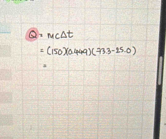 Q=mc△ t
=(150)(0.449)(73.3-25.0)