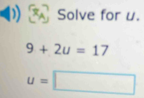 (1)Solve for u.
9+2u=17
u=□