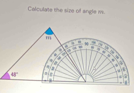 Calculate the size of angle m.
m
70 80 100 110
is 100 .90
110 80 120
50 120 70 s
140 130
50 740
a 5 :
48° 2 8

。