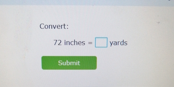 Convert:
72 inches =□ yards
Submit