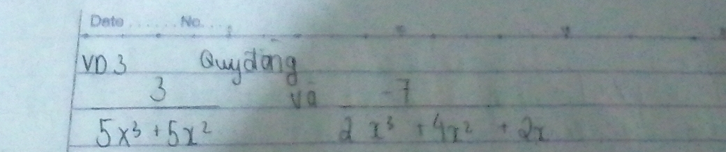 Vn. 3 Quydong
 3/5x^3+5x^2  va
 (-7)/2x^3+4x^2+2x 