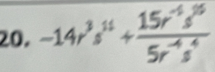 -14r^3s^(11)+ (15r^(-4)s^(15))/5r^(-4)s^4 