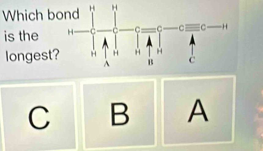 Which b
is the 
longest
C
B
A