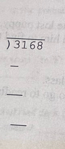encloselongdiv 3168
_ 
- □  
_ 
_