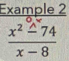 Example 2
 (x^2-74)/x-8 