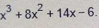 x^3+8x^2+14x-6.