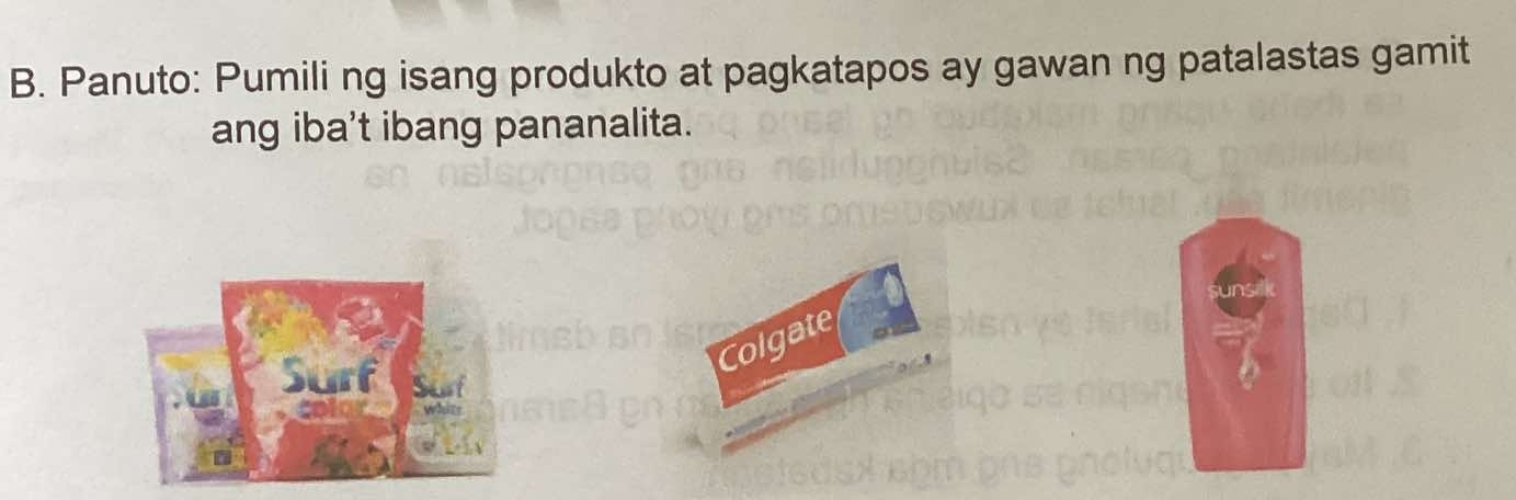 Panuto: Pumili ng isang produkto at pagkatapos ay gawan ng patalastas gamit 
ang iba’t ibang pananalita. 
Colgate