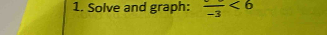 Solve and graph: frac -3<6</tex>