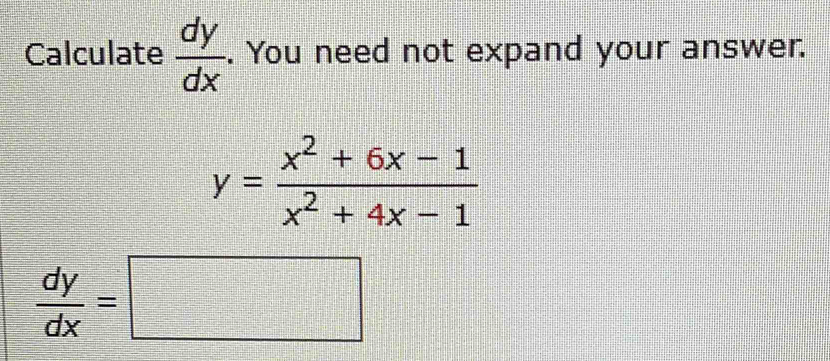 Calculate  dy/dx . You need not expand your answer.
y= (x^2+6x-1)/x^2+4x-1 
 dy/dx =□