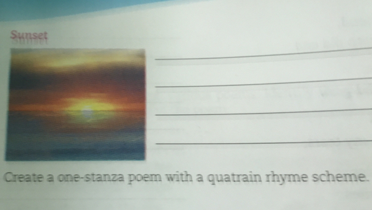 Sunset 
_ 
_ 
_ 
_ 
Create a one-stanza poem with a quatrain rhyme scheme.