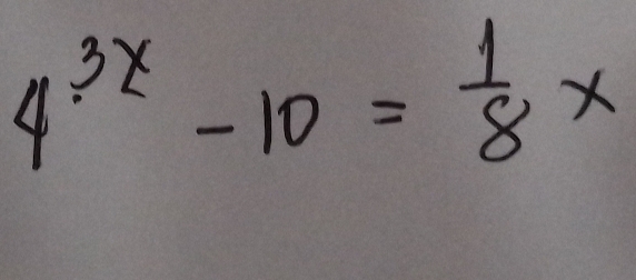 4^(3x)-10= 1/8 x