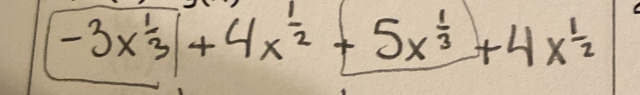 -3x 1/3 +4x^(frac 1)2+5x^(frac 1)3+4x^(frac 1)2