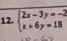 beginarrayl 2x-3y=-2 x+6y=18endarray.