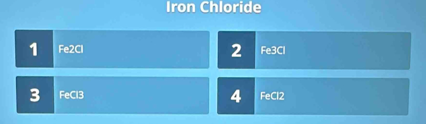 Iron Chloride 
2 
1 Fe2Cl Fe3Cl 
4 
3 FeCl3 FeCl2