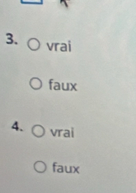 vrai 
faux 
4. vrai 
faux