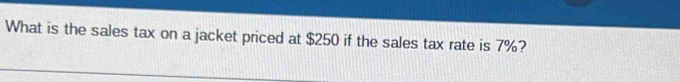 What is the sales tax on a jacket priced at $250 if the sales tax rate is 7%?