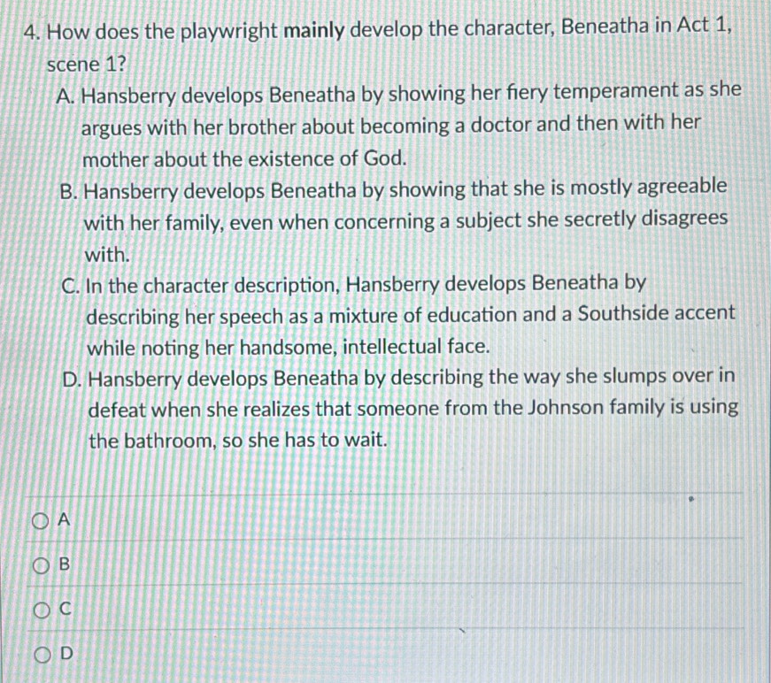Solved: How does the playwright mainly develop the character, Beneatha ...