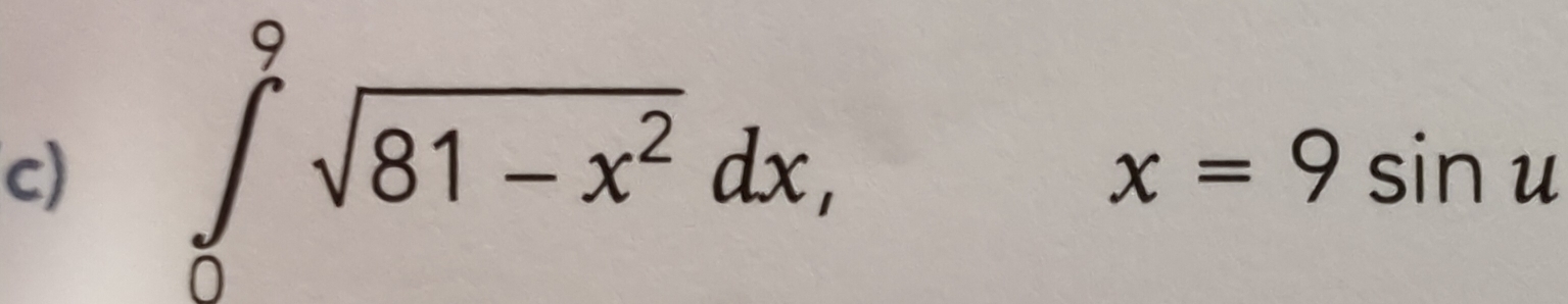 ∈tlimits _0^(9sqrt(81-x^2))dx,
x=9sin u