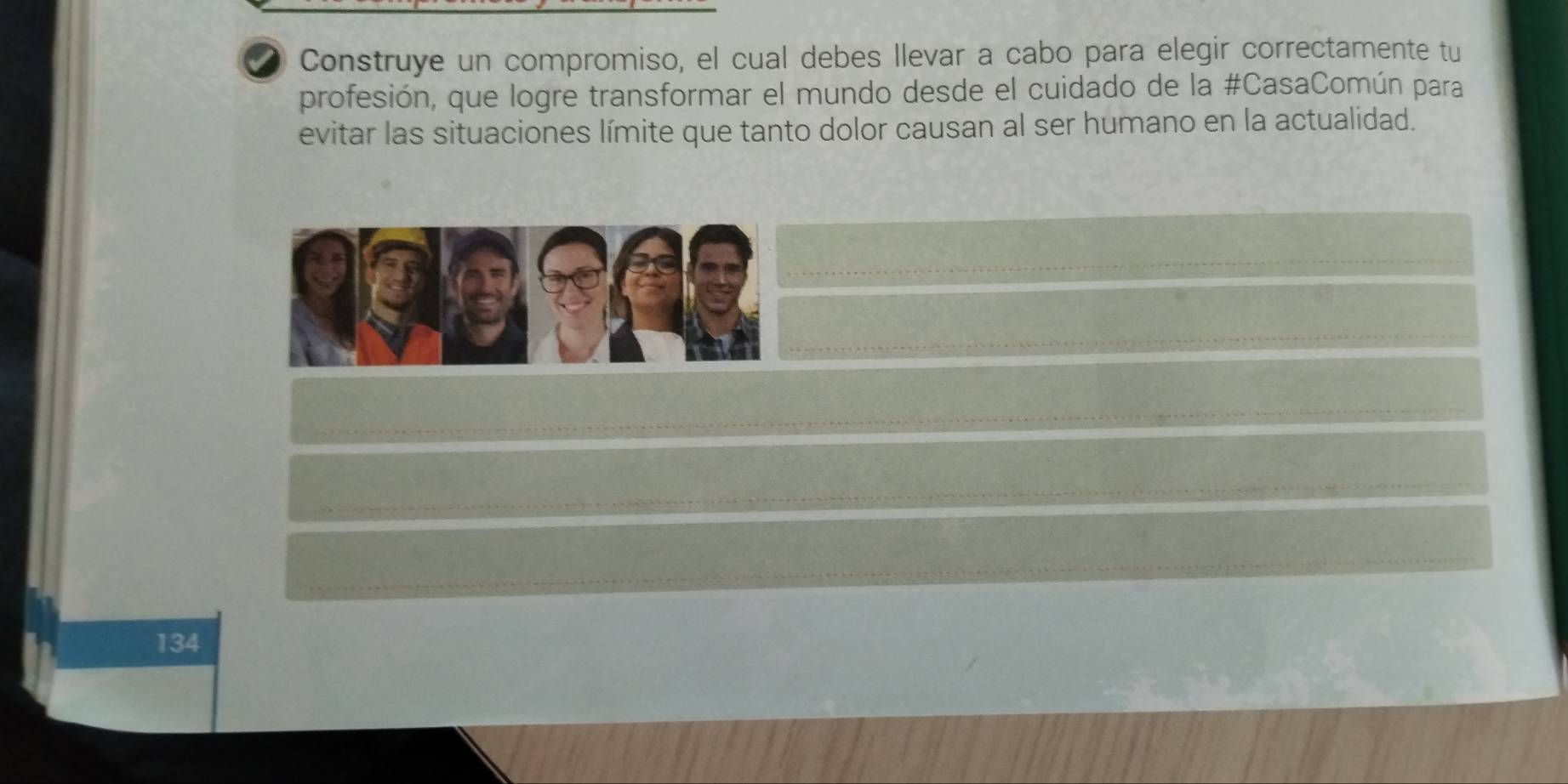 ( Construye un compromiso, el cual debes llevar a cabo para elegir correctamente tu 
profesión, que logre transformar el mundo desde el cuidado de la #CasaComún para 
evitar las situaciones límite que tanto dolor causan al ser humano en la actualidad.
134