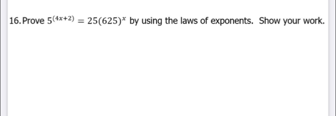 Prove 5^((4x+2))=25(625)^x by using the laws of exponents. Show your work.