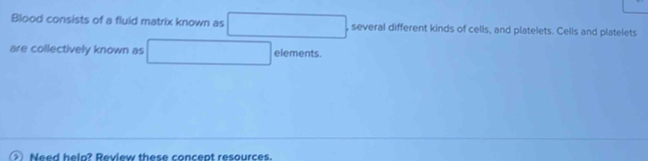 Solved: Blood consists of a fluid matrix known as , several different ...