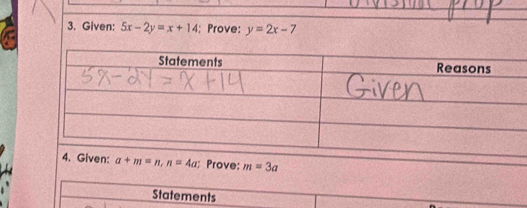 Given: 5x-2y=x+14; Prove: y=2x-7
ven: a+m=n, n=4a; Prove: m=3a
Statements